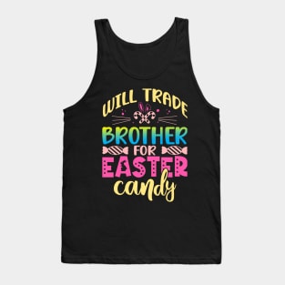 Will Trade Brother For Easter Candy Happy Easter Day Tank Top